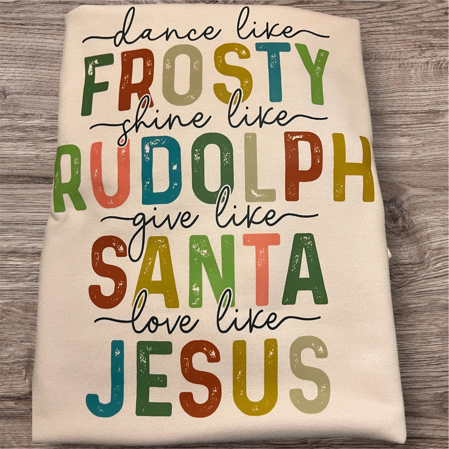 🎅 Dance like Frosty, Shine like Rudolph, Give like Santa, Love like Jesus T-Shirt/ Sweatshirt